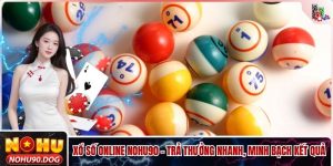 Xổ Số Online NOHU90 - Trả Thưởng Nhanh, Minh Bạch Kết Quả